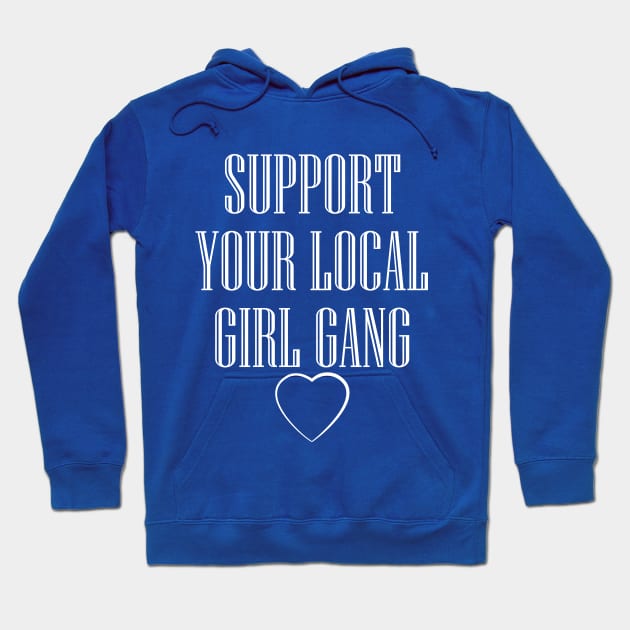 Support your local girl gang Hoodie by teestaan